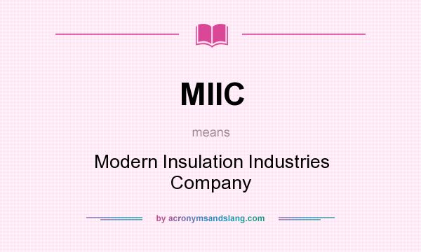 What does MIIC mean? It stands for Modern Insulation Industries Company