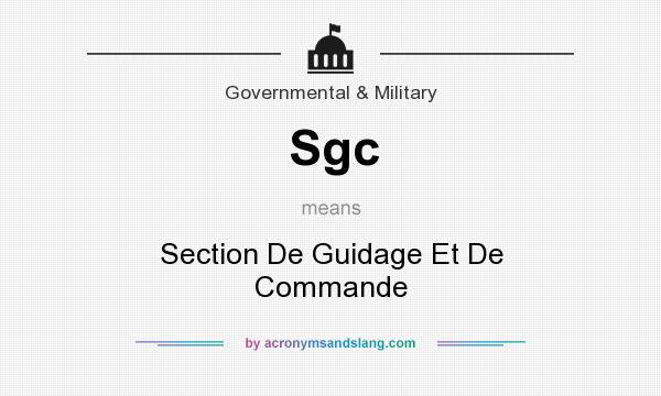 What does Sgc mean? It stands for Section De Guidage Et De Commande