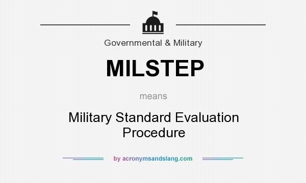 What does MILSTEP mean? It stands for Military Standard Evaluation Procedure