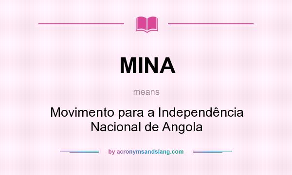 What does MINA mean? It stands for Movimento para a Independência Nacional de Angola