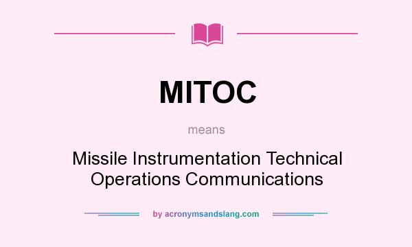 What does MITOC mean? It stands for Missile Instrumentation Technical Operations Communications