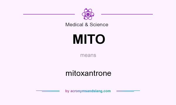 What does MITO mean? It stands for mitoxantrone