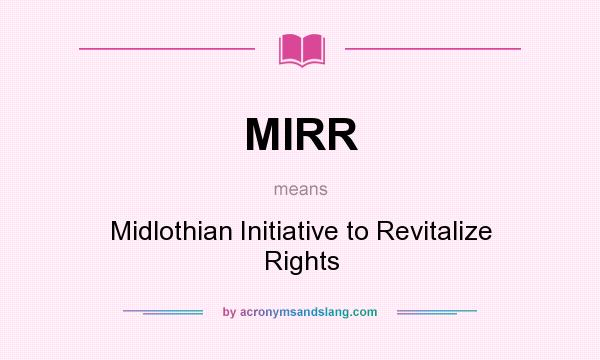 What does MIRR mean? It stands for Midlothian Initiative to Revitalize Rights
