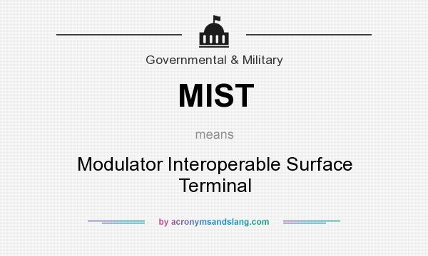 What does MIST mean? It stands for Modulator Interoperable Surface Terminal