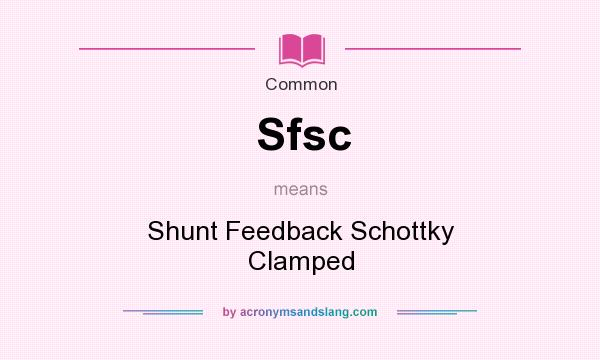 What does Sfsc mean? It stands for Shunt Feedback Schottky Clamped