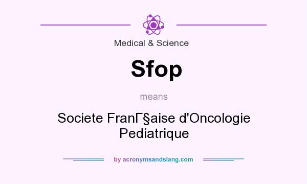 What does Sfop mean? It stands for Societe FranГaise d`Oncologie Pediatrique
