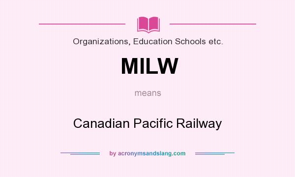 What does MILW mean? It stands for Canadian Pacific Railway