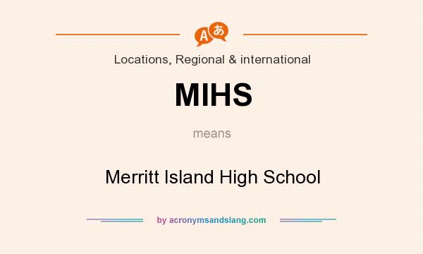 What does MIHS mean? It stands for Merritt Island High School