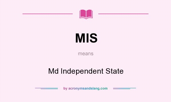 What does MIS mean? It stands for Md Independent State