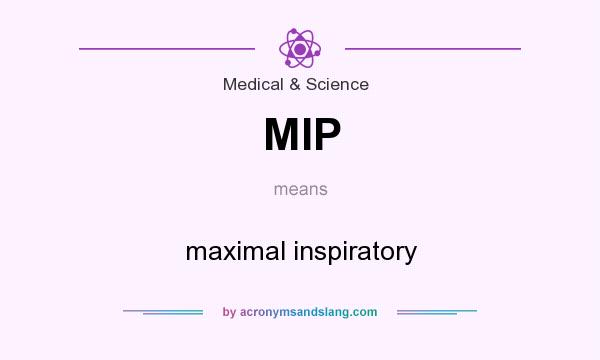 What does MIP mean? It stands for maximal inspiratory