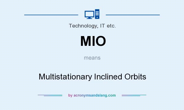 What does MIO mean? It stands for Multistationary Inclined Orbits