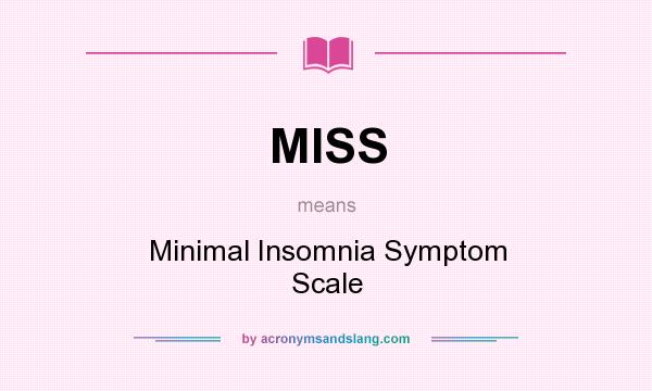 What does MISS mean? It stands for Minimal Insomnia Symptom Scale