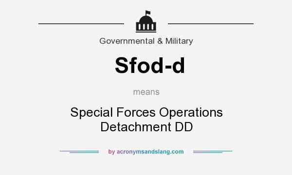 What does Sfod-d mean? It stands for Special Forces Operations Detachment DD
