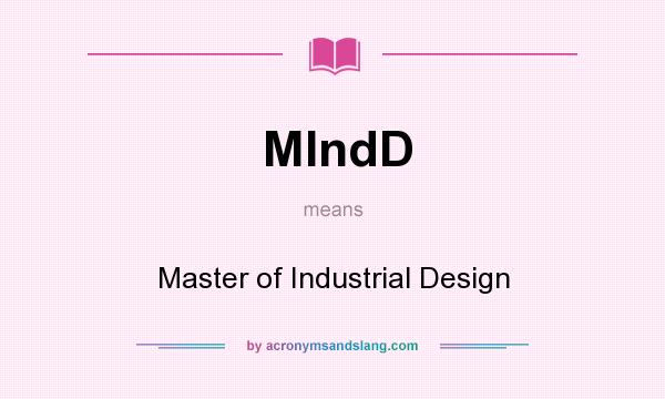 What does MIndD mean? It stands for Master of Industrial Design