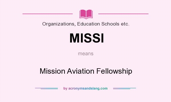 What does MISSI mean? It stands for Mission Aviation Fellowship