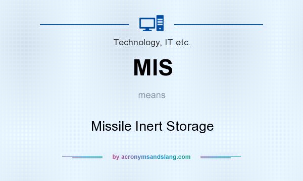 What does MIS mean? It stands for Missile Inert Storage