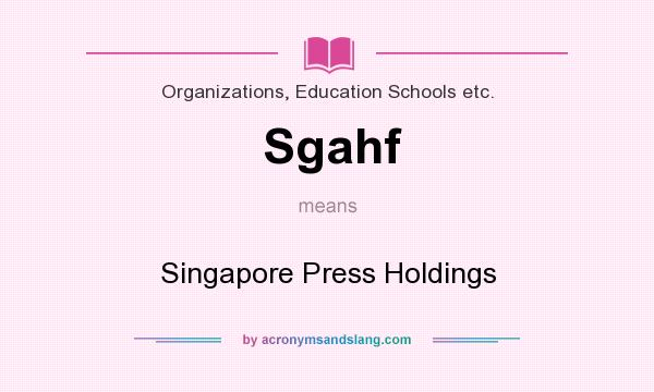 What does Sgahf mean? It stands for Singapore Press Holdings