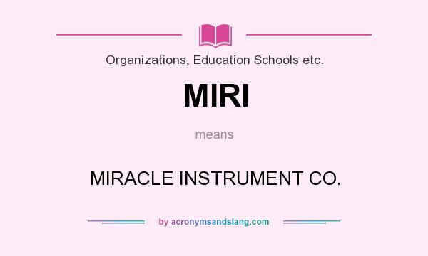 What does MIRI mean? It stands for MIRACLE INSTRUMENT CO.