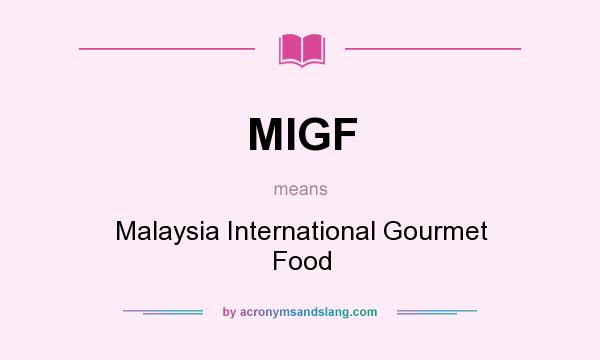 What does MIGF mean? It stands for Malaysia International Gourmet Food