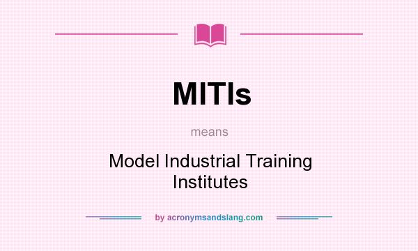 What does MITIs mean? It stands for Model Industrial Training Institutes