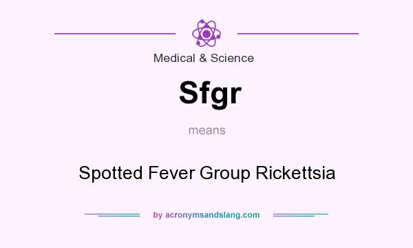 What does Sfgr mean? It stands for Spotted Fever Group Rickettsia