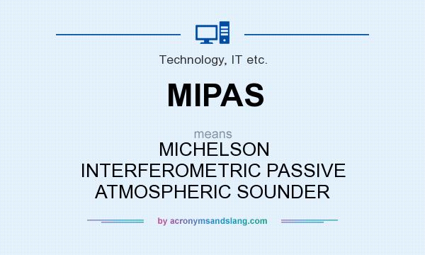 What does MIPAS mean? It stands for MICHELSON INTERFEROMETRIC PASSIVE ATMOSPHERIC SOUNDER