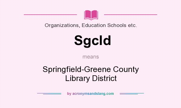 What does Sgcld mean? It stands for Springfield-Greene County Library District