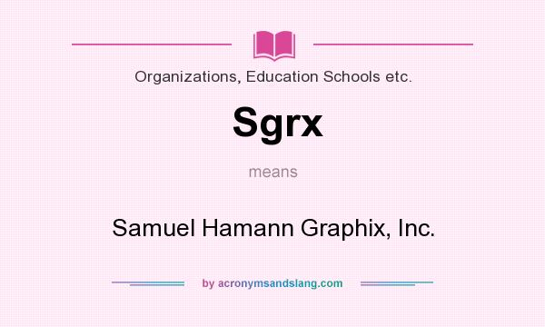 What does Sgrx mean? It stands for Samuel Hamann Graphix, Inc.