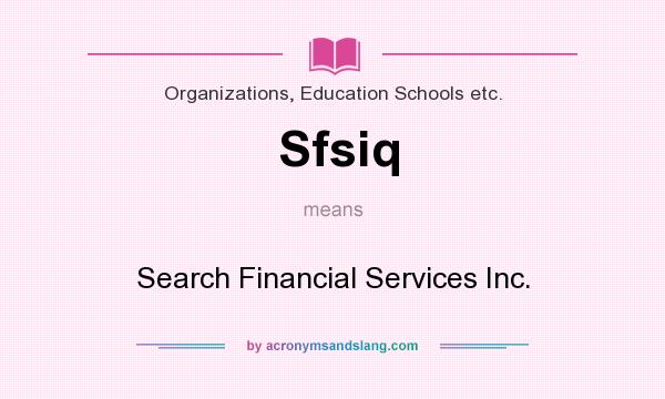 What does Sfsiq mean? It stands for Search Financial Services Inc.