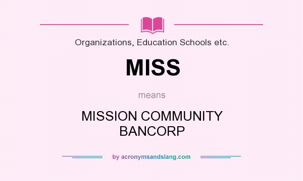 What does MISS mean? It stands for MISSION COMMUNITY BANCORP