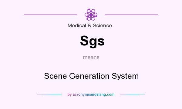 What does Sgs mean? It stands for Scene Generation System
