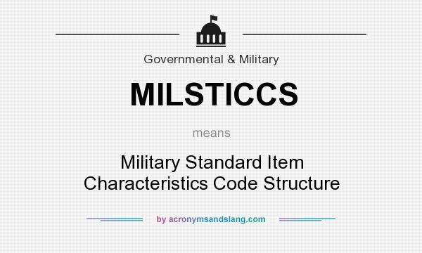 What does MILSTICCS mean? It stands for Military Standard Item Characteristics Code Structure