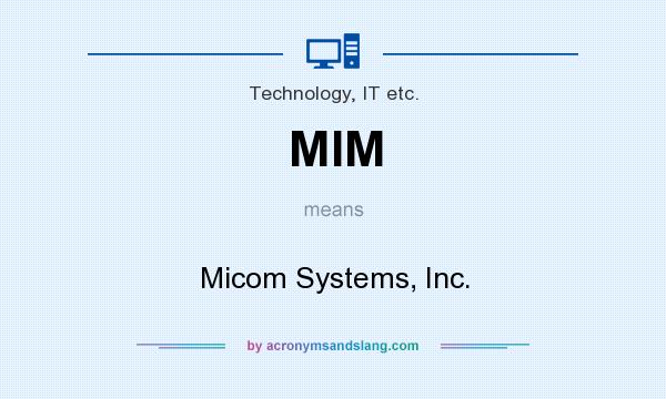 What does MIM mean? It stands for Micom Systems, Inc.
