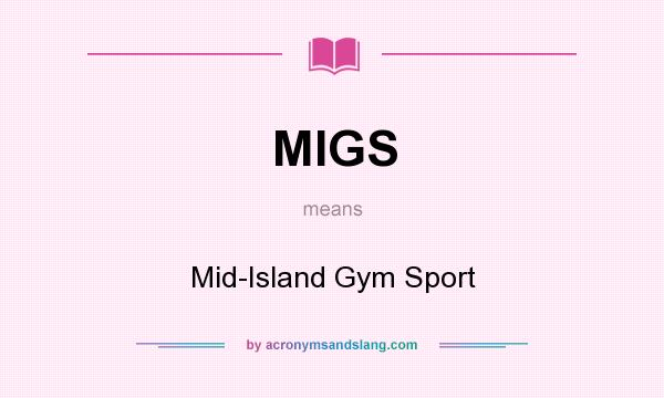 What does MIGS mean? It stands for Mid-Island Gym Sport
