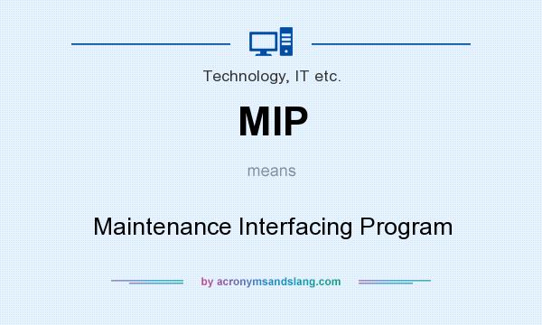 What does MIP mean? It stands for Maintenance Interfacing Program