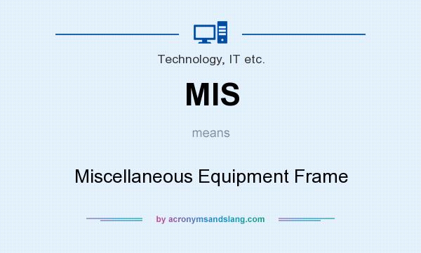 What does MIS mean? It stands for Miscellaneous Equipment Frame