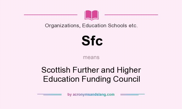 What does Sfc mean? It stands for Scottish Further and Higher Education Funding Council
