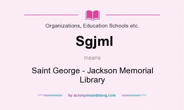What does Sgjml mean? It stands for Saint George - Jackson Memorial Library