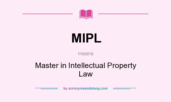 What does MIPL mean? It stands for Master in Intellectual Property Law