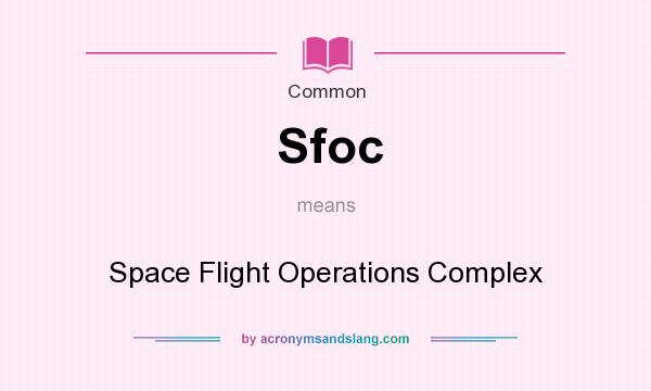 What does Sfoc mean? It stands for Space Flight Operations Complex