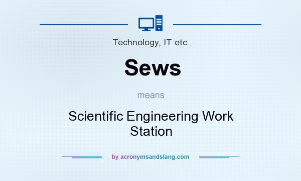 What does Sews mean? It stands for Scientific Engineering Work Station