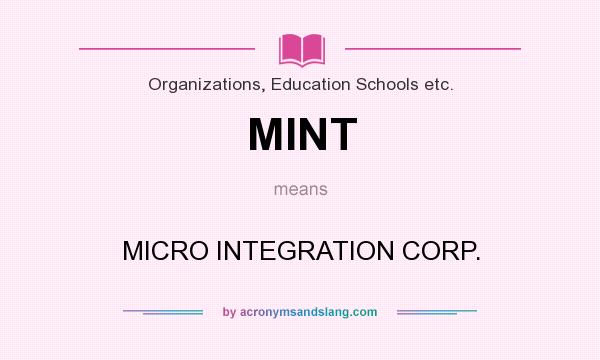 What does MINT mean? It stands for MICRO INTEGRATION CORP.