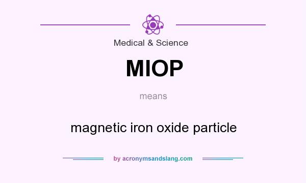 What does MIOP mean? It stands for magnetic iron oxide particle