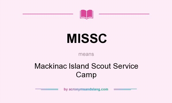 What does MISSC mean? It stands for Mackinac Island Scout Service Camp