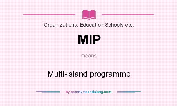 What does MIP mean? It stands for Multi-island programme
