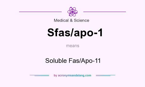 What does Sfas/apo-1 mean? It stands for Soluble Fas/Apo-11