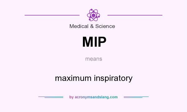 What does MIP mean? It stands for maximum inspiratory