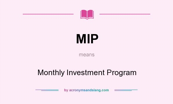 What does MIP mean? It stands for Monthly Investment Program