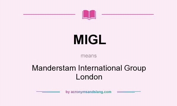 What does MIGL mean? It stands for Manderstam International Group London