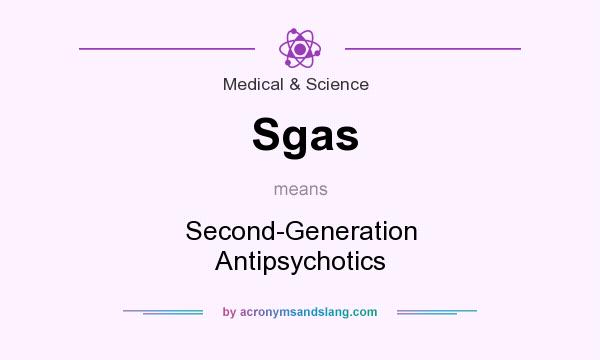What does Sgas mean? It stands for Second-Generation Antipsychotics